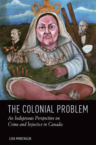 Cover image for The Colonial Problem: An Indigenous Perspective on Crime and Injustice in Canada
