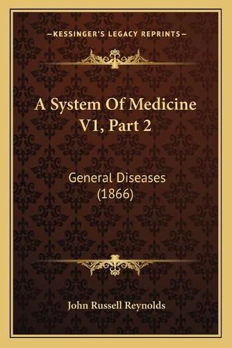 Cover image for A System of Medicine V1, Part 2: General Diseases (1866)