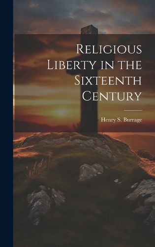 Cover image for Religious Liberty in the Sixteenth Century