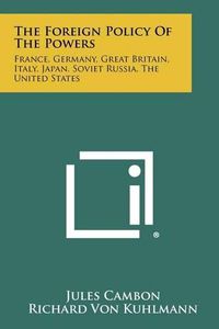 Cover image for The Foreign Policy of the Powers: France, Germany, Great Britain, Italy, Japan, Soviet Russia, the United States