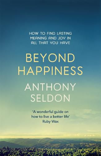 Beyond Happiness: How to find lasting meaning and joy in all that you have