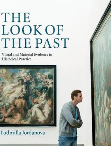 Cover image for The Look of the Past: Visual and Material Evidence in Historical Practice