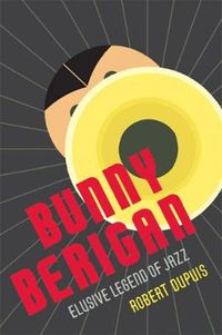 Cover image for Bunny Berigan: Elusive Legend of Jazz