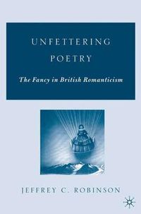 Cover image for Unfettering Poetry: Fancy in British Romanticism