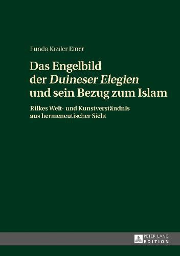 Cover image for Das Engelbild Der  Duineser Elegien  Und Sein Bezug Zum Islam: Rilkes Welt- Und Kunstverstaendnis Aus Hermeneutischer Sicht