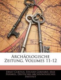 Cover image for Archologische Zeitung, Volumes 11-12