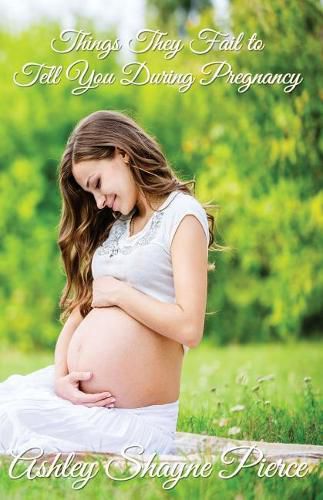 Cover image for Things They Fail to Tell You During Pregnancy: A Quick Guide and Insight