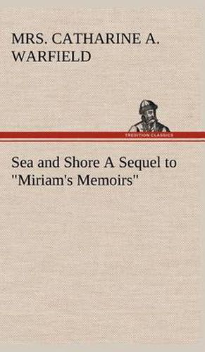 Cover image for Sea and Shore A Sequel to  Miriam's Memoirs