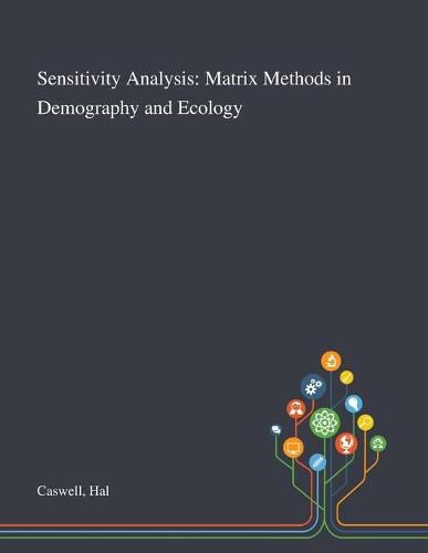 Cover image for Sensitivity Analysis: Matrix Methods in Demography and Ecology