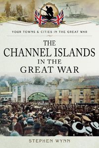 Cover image for The Channel Islands in the Great War