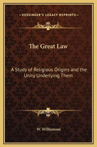 The Great Law: A Study of Religious Origins and the Unity Underlying Them