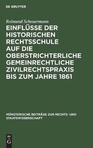 Cover image for Einflusse Der Historischen Rechtsschule Auf Die Oberstrichterliche Gemeinrechtliche Zivilrechtspraxis Bis Zum Jahre 1861