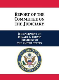 Cover image for Report of the Committee on the Judiciary: Impeachment of Donald J. Trump President of the United States