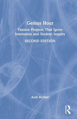 Cover image for Genius Hour: Passion Projects That Ignite Innovation and Student Inquiry