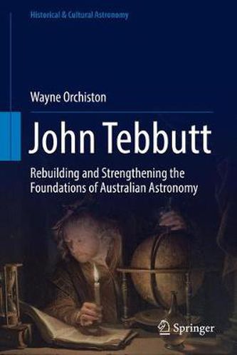 Cover image for John Tebbutt: Rebuilding and Strengthening the Foundations of Australian Astronomy