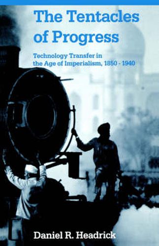 Cover image for The Tentacles of Progress: Technology Transfer in the Age of Imperialism, 1850-1940