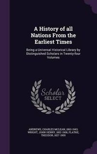 Cover image for A History of All Nations from the Earliest Times: Being a Universal Historical Library by Distinguished Scholars in Twenty-Four Volumes