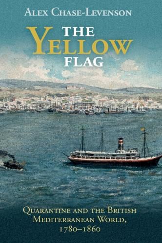 Cover image for The Yellow Flag: Quarantine and the British Mediterranean World, 1780-1860