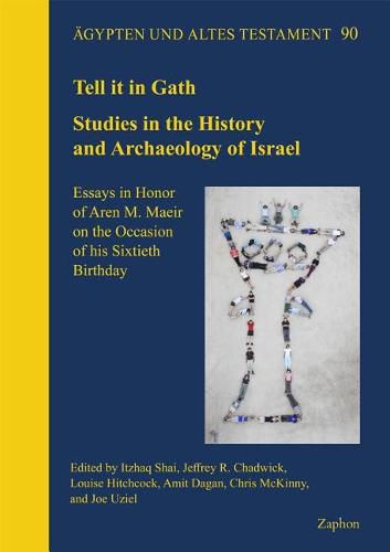 Cover image for Tell It in Gath: Studies in the History and Archaeology of Israel. Essays in Honor of Aren M. Maeir on the Occasion of His Sixtieth Birthday
