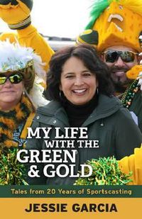 Cover image for My Life with the Green & Gold: Tales from 20 Years of Sportscasting