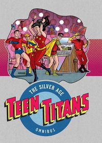 Cover image for Teen Titans: The Silver Age Omnibus