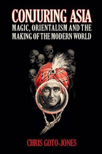 Cover image for Conjuring Asia: Magic, Orientalism, and the Making of the Modern World