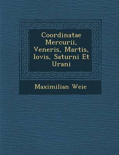 Cover image for Coordinatae Mercurii, Veneris, Martis, Iovis, Saturni Et Urani