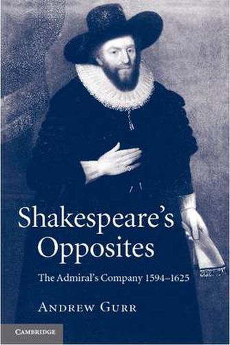 Cover image for Shakespeare's Opposites: The Admiral's Company 1594-1625