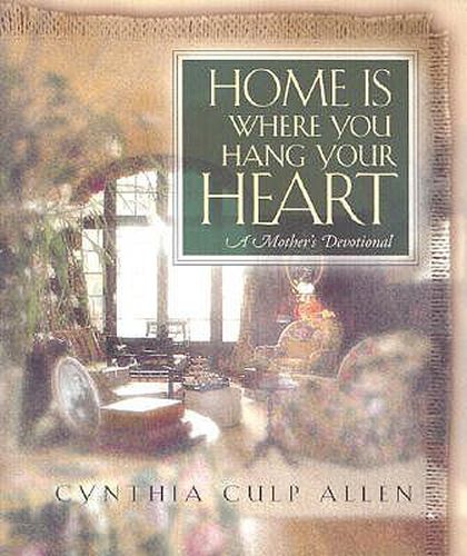 Cover image for Home Is Where You Hang Your Heart: A Mother's Devotional