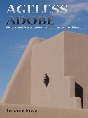 Cover image for Ageless Adobe: History and Preservation in Southwestern Architecture