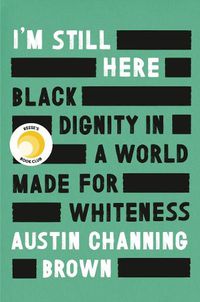 Cover image for I'm Still Here: Black Dignity in a World Made for Whiteness