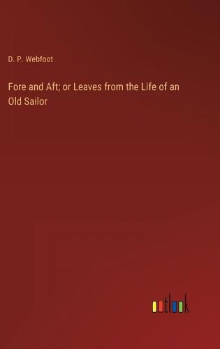 Cover image for Fore and Aft; or Leaves from the Life of an Old Sailor