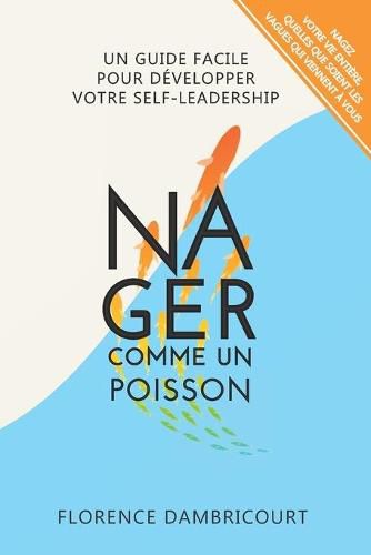 Cover image for Nager Comme un Poisson: Un guide facile pour developper votre self-leadership