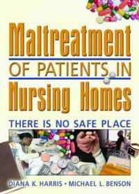 Cover image for Maltreatment of Patients in Nursing Homes: There Is No Safe Place