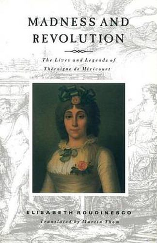 Cover image for Madness and Revolution: The Lives and Legends of Theroigne de Mericourt