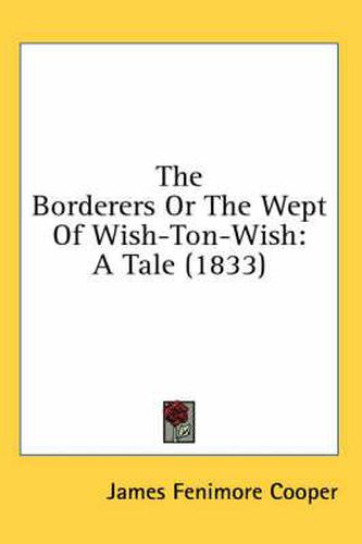 Cover image for The Borderers or the Wept of Wish-Ton-Wish: A Tale (1833)