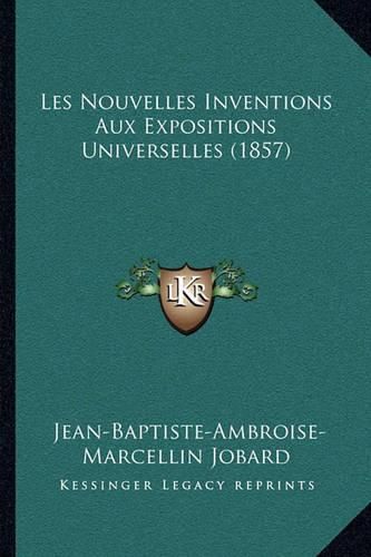 Les Nouvelles Inventions Aux Expositions Universelles (1857)