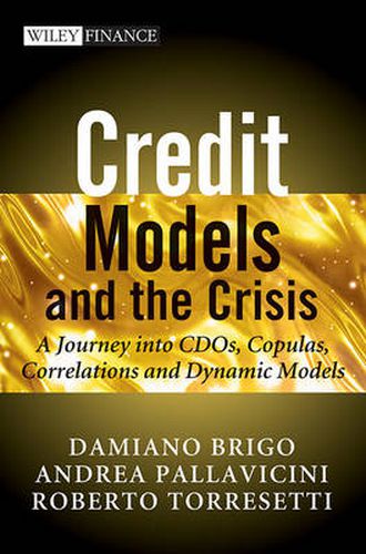 Cover image for Credit Models and the Crisis: A Journey into CDOsCopulas, Correlations and Dynamic Models