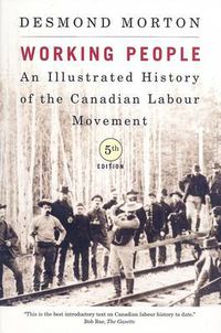 Cover image for Working People: An Illustrated History of the Canadian Labour Movement, Fifth Edition