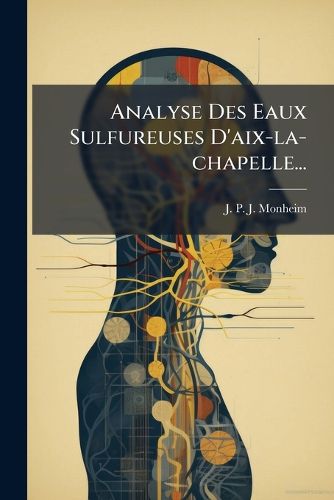 Cover image for Analyse Des Eaux Sulfureuses D'aix-la-chapelle...