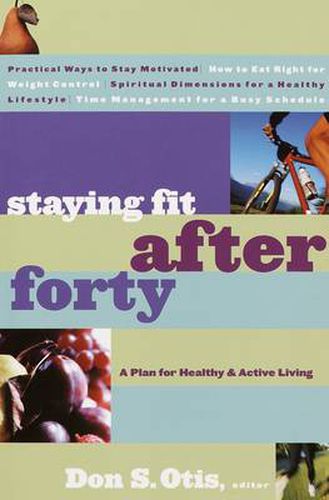 Cover image for Staying Fit After Forty: Staying Fit After Forty: A Plan for Healthy & Active Living