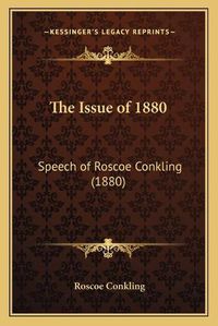 Cover image for The Issue of 1880: Speech of Roscoe Conkling (1880)