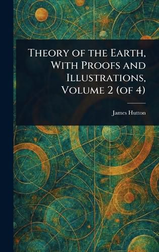 Cover image for Theory of the Earth, With Proofs and Illustrations, Volume 2 (of 4)