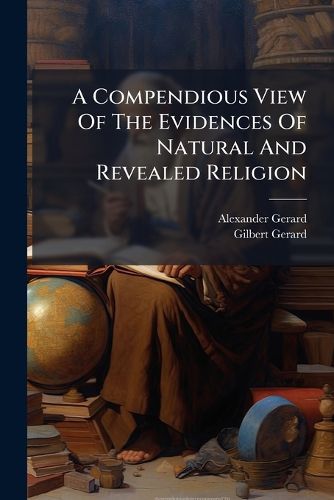 Cover image for A Compendious View of the Evidences of Natural and Revealed Religion: Being the Substance of Lectures Read in the University and King's College of Aberdeen