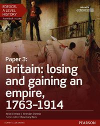 Cover image for Edexcel A Level History, Paper 3: Britain: losing and gaining an empire, 1763-1914 Student Book + ActiveBook