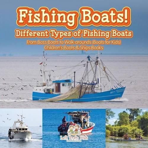 Cover image for Fishing Boats! Different Types of Fishing Boats: From Bass Boats to Walk-arounds (Boats for Kids) - Children's Boats & Ships Books