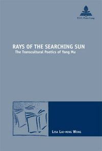 Cover image for Rays of the Searching Sun: The Transcultural Poetics of Yang Mu