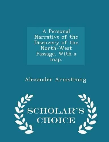 A Personal Narrative of the Discovery of the North-West Passage. with a Map. - Scholar's Choice Edition