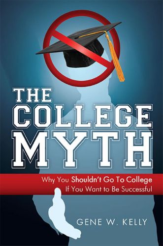 Cover image for The College Myth: Why You Shouldn't Go to College If You Want to Be Successful