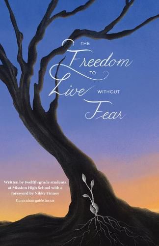 Cover image for The Freedom to Live Without Fear: Written by Twelfth-Grade Students at Mission High School with a Foreword by Nikky Finney